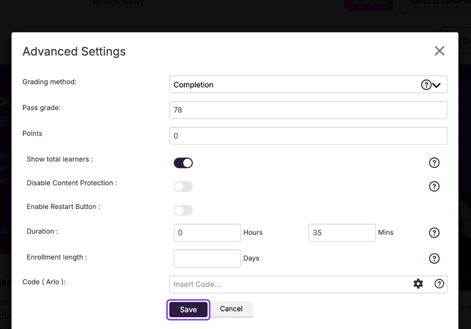 Advanced Settings window with Grading method, Pass grade, Points, Show total learners, Disable Content Protection, Enable Restart Button, Duration, Enrollment length and Code (Arlo), with Save highlighted