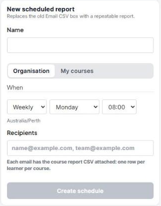 New scheduled report form with Name, Organisation or My courses, When and Recipients